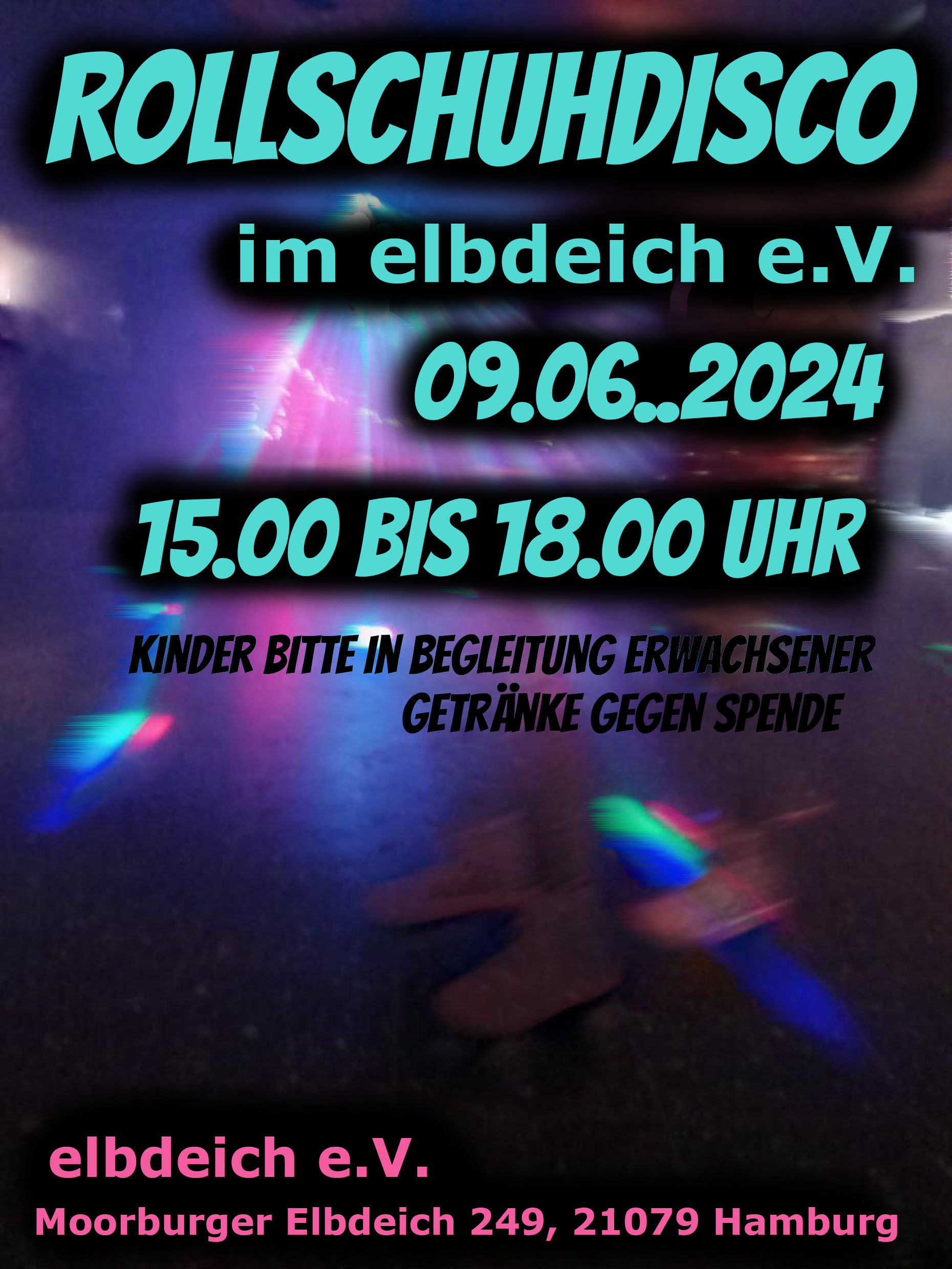 Füße mit Rollschuhen fahren in Discoblicht. Textdarüber in türkis und pink: Rollschuhdisco im elbdeich e.V 09.06.2024 15.00 bis 18.00 Uhr Kinder bitte in Begleitung Erwachsener Getränke gegen Spende elbdeich e.V., Moorburger Elbdeich 249, 21079 Hamburg